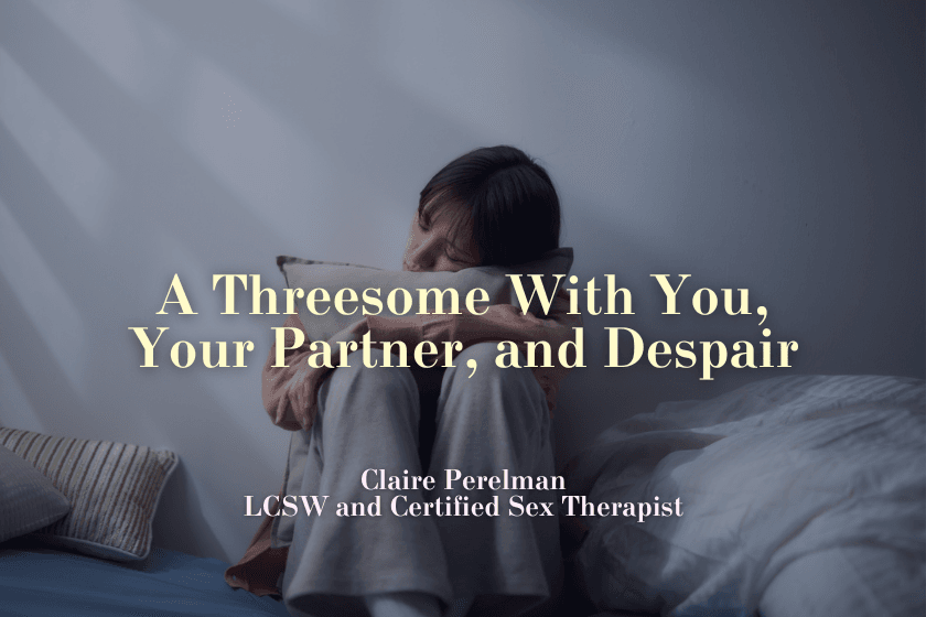 A Threesome With You, Your Partner, and Despair