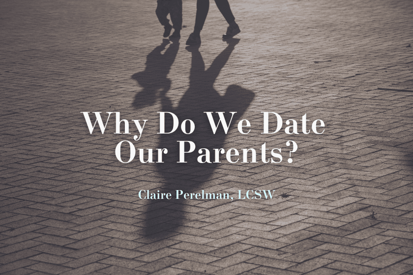 Why Do We Date Our Parents?